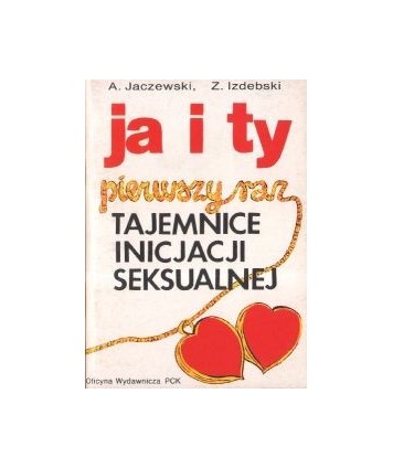 Ja i ty. Pierwszy raz - tajemnice inicjacji seksualnej