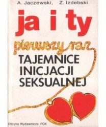 Ja i ty. Pierwszy raz - tajemnice inicjacji seksualnej