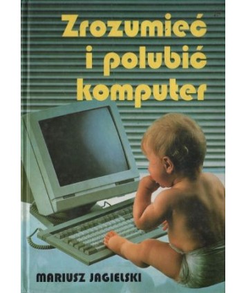 Zrozumieć i polubić komputer