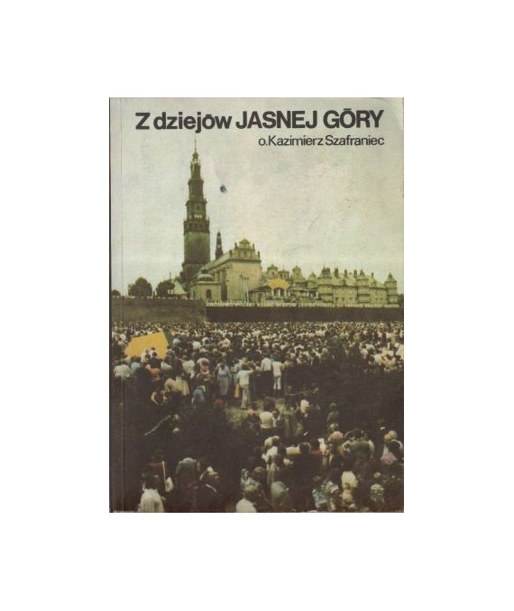 Z dziejów Jasnej Góry. Próba wyjaśnienia genezy klasztoru i sanktuarium w świetle analizy źródeł historycznych