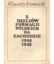 Z dziejów formacji polskich na Zachodzie 1939-1945