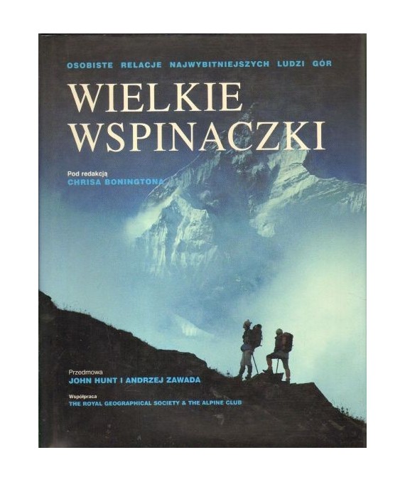 Wielkie wspinaczki - osobiste relacje najwybitniejszych ludzi gór