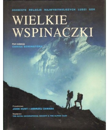 Wielkie wspinaczki - osobiste relacje najwybitniejszych ludzi gór