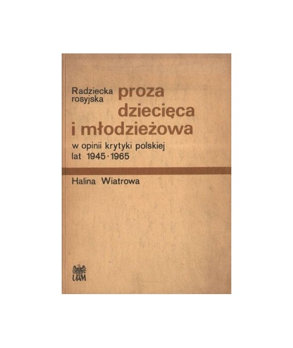 Radziecka, rosyjska proza dziecięca i młodzieżowa w opinii krytyki polskiej lat 1945-1965