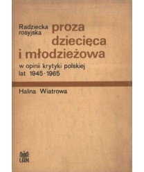 Radziecka, rosyjska proza dziecięca i młodzieżowa w opinii krytyki polskiej lat 1945-1965