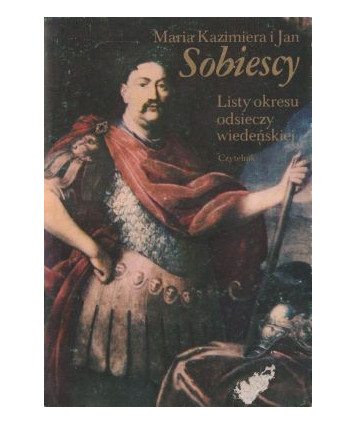 Maria Kazimiera i Jan Sobiescy. Listy okresu odsieczy wiedeńskiej