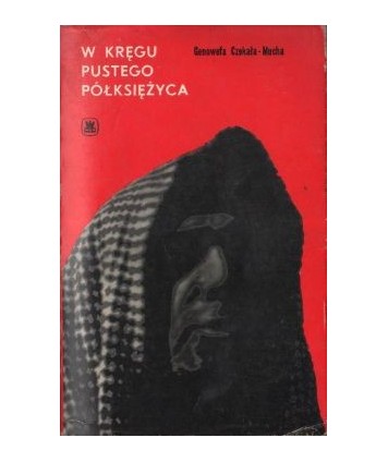 W kregu pustego półksiężyca. Reportaże z Jemenu Północnego, Południowego, Zjednoczonych Emiratów Arabskich i Kuwejtu