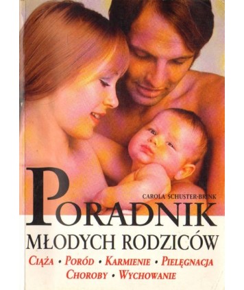 Poradnik młodych rodziców - ciąża, poród, karmienie, pielęgnacja, choroby, wychowanie