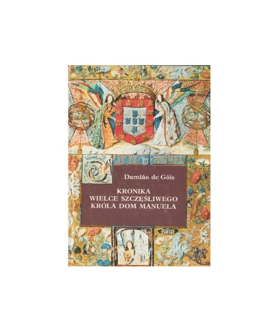 Kronika wielce szczęśliwego króla Dom Manuela (1495-1521)