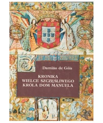 Kronika wielce szczęśliwego króla Dom Manuela (1495-1521)