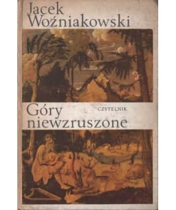 Góry niewzruszone. O różnych wyobrażeniach przyrody w dziejach nowożytnej kultury europejskiej