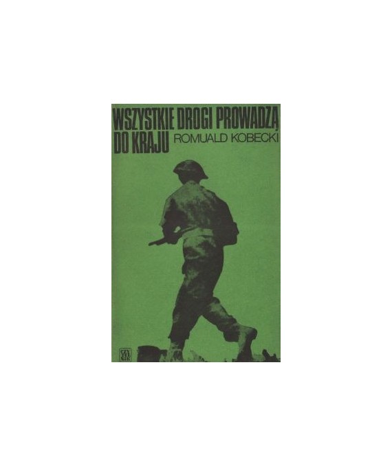 Wszystkie drogi prowadzą do kraju. Wspomnienia 1939-1947