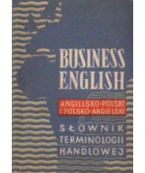 Business english. Angielsko-polski i polsko-angielski słownik terminologii handlowej