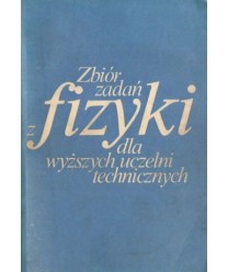Zbiór zadań z fizyki dla wyższych uczelni technicznych