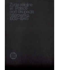 Życie religijne w Polsce pod okupacją hitlerowską 1939-1945