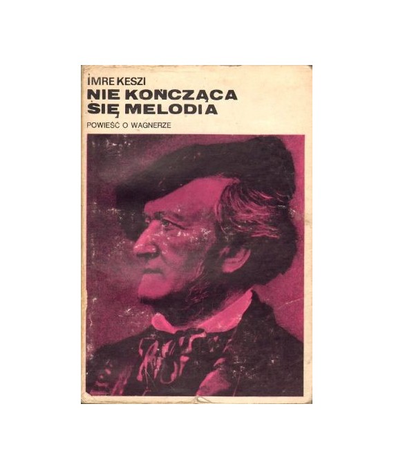 Nie kończąca się melodia. Powieść o Wagnerze