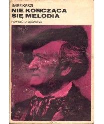 Nie kończąca się melodia. Powieść o Wagnerze