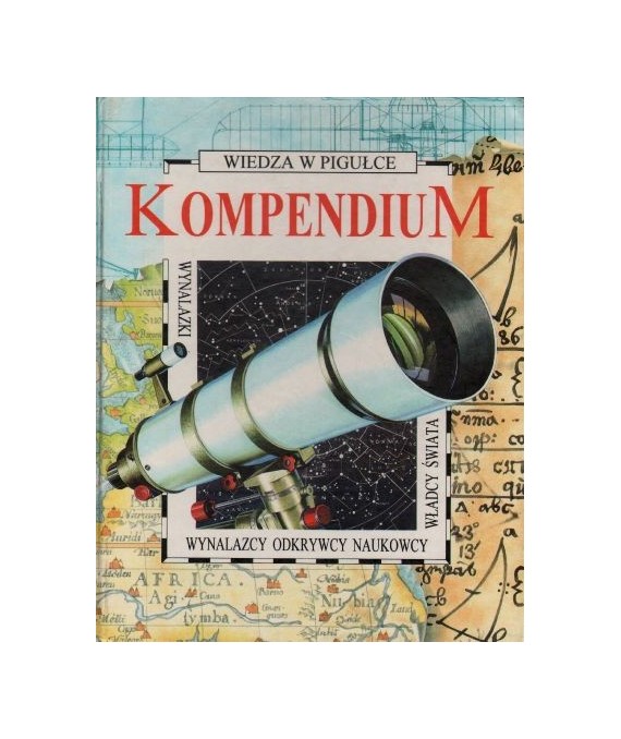 Kompendium. Wynalazcy, naukowcy, odkrywcy, władcy świata