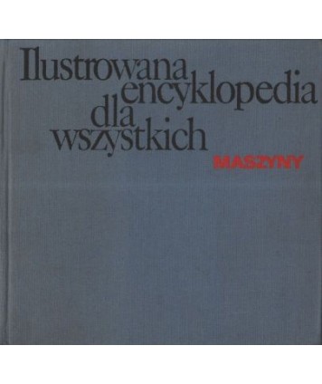 Ilustrowana encyklopedia dla wszystkich. Maszyny