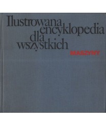 Ilustrowana encyklopedia dla wszystkich. Maszyny