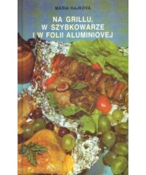 Na grillu, w szybkowarze i w folii aluminiowej. Przepisy kulinarne