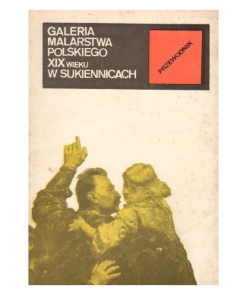 Galeria malarstwa polskiego wieku XIX w Sukiennicach. Przewodnik