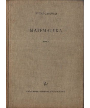 Matematyka. Podręcznik dla wydziałów elektrycznych i mechanicznych politechnik t. 1