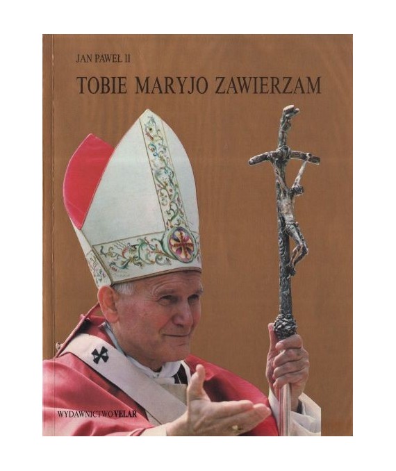 Jan Paweł II. Tobie Maryjo zawierzam t. 1-2