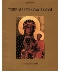 Tobie Maryjo zawierzam cz. 3. Modlitwy i akty zawierzenia Matce Bożej 1988-1990