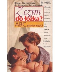 Z czym do łóżka? ABC antykoncepcji