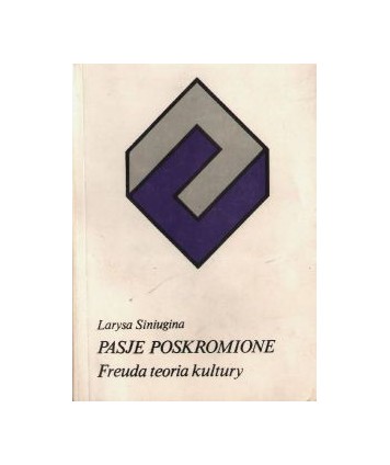 Pasje poskromione. Freuda teoria kultury