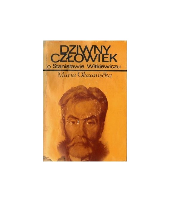 Dziwny człowiek. O Stanisławie Witkiewiczu