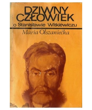 Dziwny człowiek. O Stanisławie Witkiewiczu