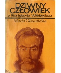 Dziwny człowiek. O Stanisławie Witkiewiczu