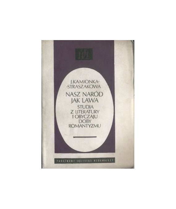 Nasz naród jak lawa. Studia z literatury i obyczajy doby romantyzmu