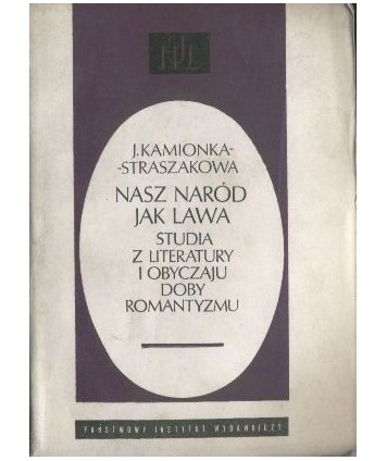 Nasz naród jak lawa. Studia z literatury i obyczajy doby romantyzmu