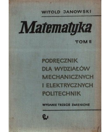 Matematyka. Podręcznik dla wydziałów mechanicznych i elektrycznych politechnik, t.2