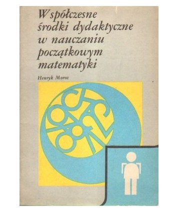 Współczesne środki dydaktyczne w nauczaniu początkowym matematyki