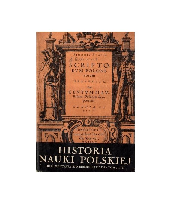 Historia nauki polskiej, t.4 Dokumentacja bio-bibliograficzna tomu 1 i 2