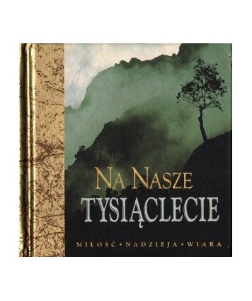 Na nasze tysiąclecie. Słowa dla Ciebie