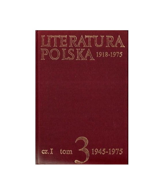 Literatura polska 1918-1975. T.3, cz.1 1945-1975