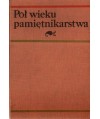 Pół wieku pamiętnikarstwa