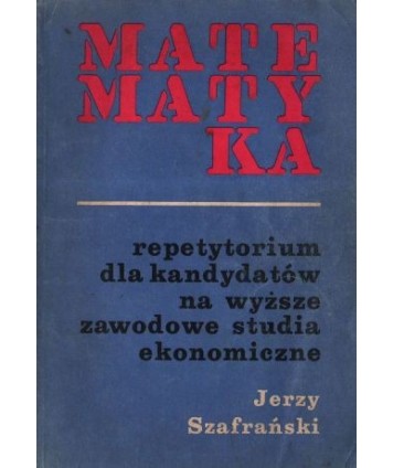 Matematyka. Repetytorium dla kandydatów na wyższe zawodowe studia ekonomiczne