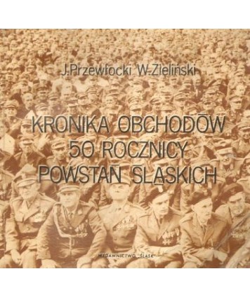 Kronika obchodów 50 rocznicy Powstań Śląskich