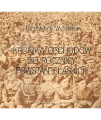 Kronika obchodów 50 rocznicy Powstań Śląskich
