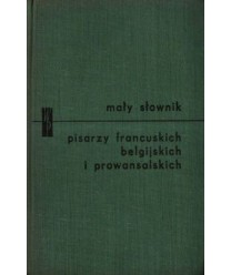 Mały słownik pisarzy francuskich, belgijskich i prowansalskich