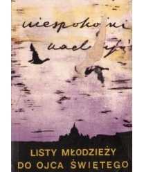 Niespokojni nadzieją. Listy młodzieży do Ojca Św. Jana Pawła II