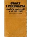 Gwałt i perswazja. Antologia publicystyki z lat 1981-1983
