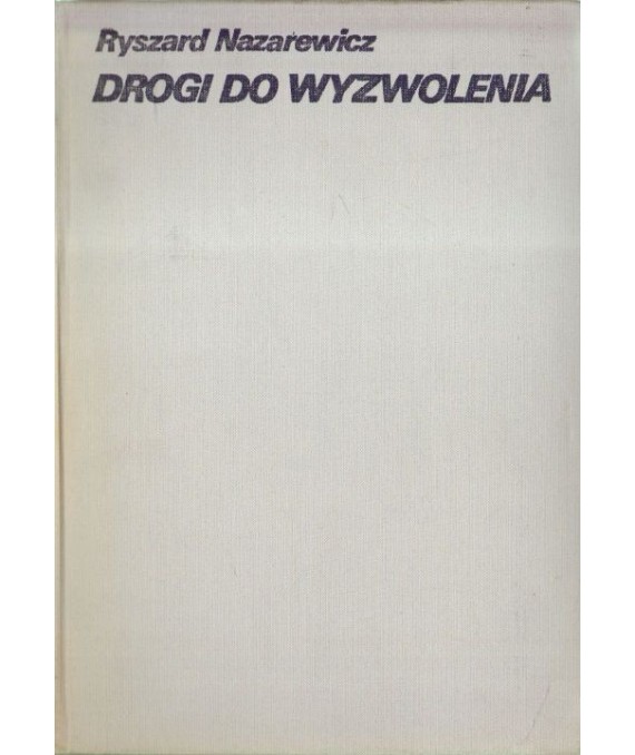 Drogi do wyzwolenia. Koncepcje wali z okupantem w Polsce i ich treści polityczne 1939-1945