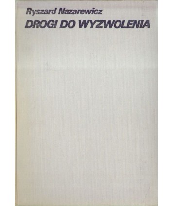 Drogi do wyzwolenia. Koncepcje wali z okupantem w Polsce i ich treści polityczne 1939-1945